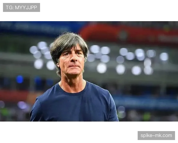 勒夫执教生涯战术理念与影响力解析